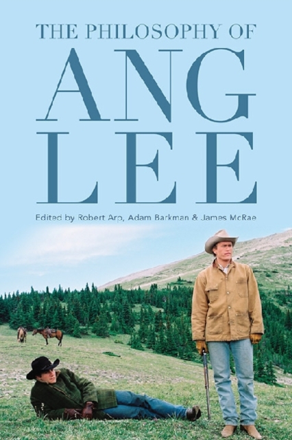 The Philosophy of Ang Lee - Robert Arp