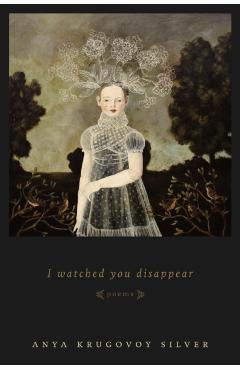 Coperta cărții 'I Watched You Disappear - Anya Krugovoy Silver'