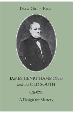 Poza produsului James Henry Hammond and the Old South: A Design for Mastery - Drew Gilpin Faust
