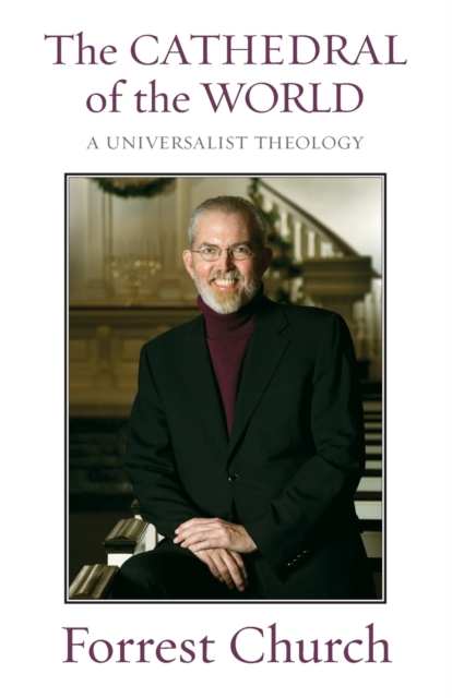 The Cathedral of the World: A Universalist Theology - Forrest Church