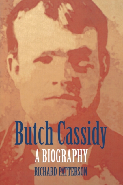 Butch Cassidy: A Biography - Richard Patterson