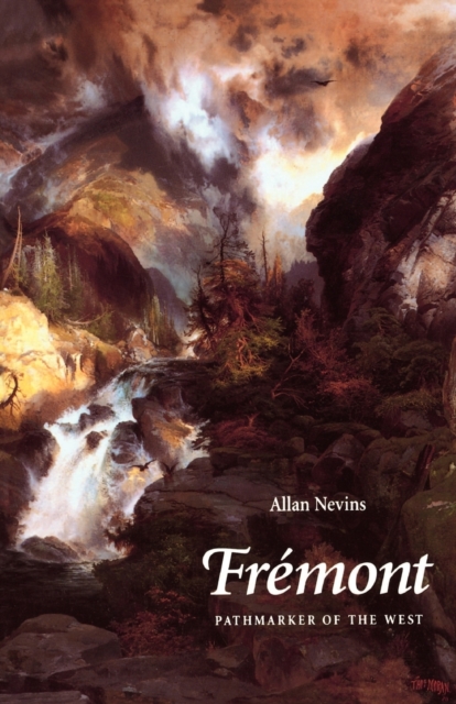 Fremont: Pathmarker of the West - Allan Nevins