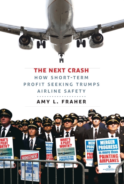 The Next Crash: How Short-Term Profit Seeking Trumps Airline Safety - Amy L. Fraher