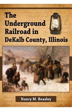 Poza produsului The Underground Railroad in DeKalb County, Illinois - Nancy M. Beasley