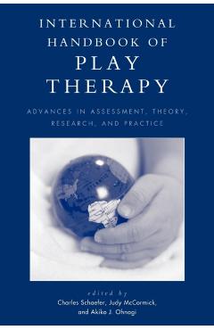 Poza produsului International Handbook of Play Therapy: Advances in Assessment, Theory, Research and Practice - Charles Schaefer