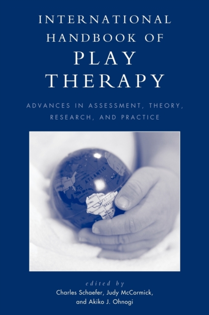 International Handbook of Play Therapy: Advances in Assessment, Theory, Research and Practice - Charles Schaefer