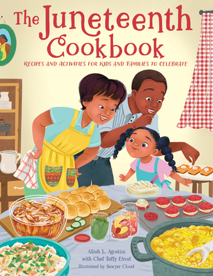 The Juneteenth Cookbook: Recipes and Activities for Kids and Families to Celebrate - Alliah L. Agostini