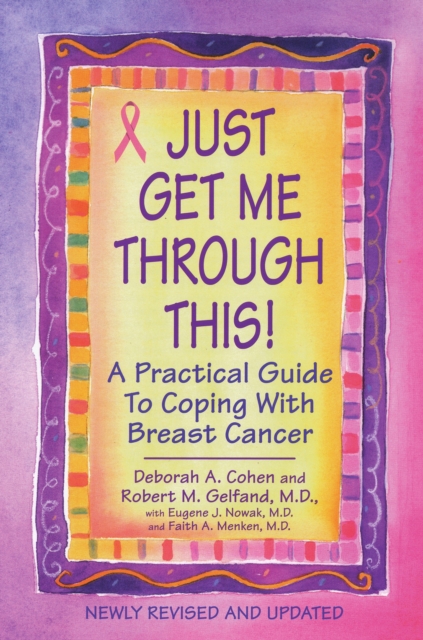 Just Get Me Through This! - Revised and Updated: A Practical Guide to Coping with Breast Cancer - Deborah A. Cohen