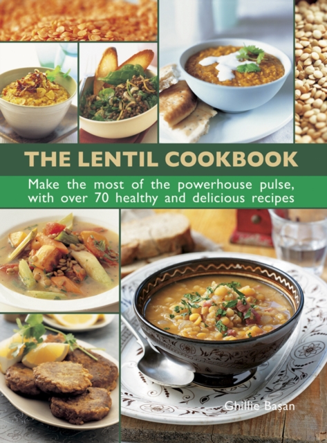 The Lentil Cookbook: Make the Most of the Powerhouse Pulse, with 100 Healthy and Delicious Recipes - Lorenz Books