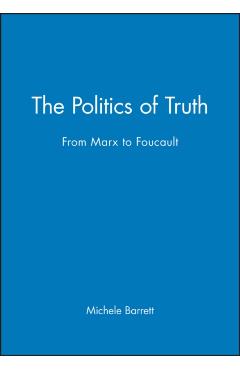 Coperta cărții 'The Politics of Truth: From Marx to Foucault - Michele Barrett'