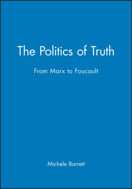 The Politics of Truth: From Marx to Foucault - Michele Barrett