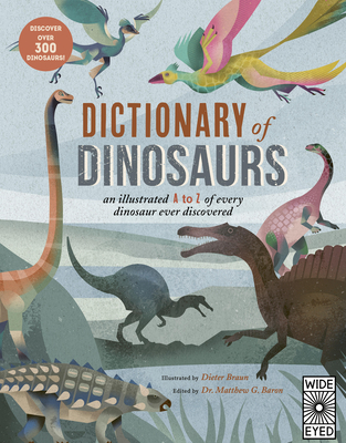 Dictionary of Dinosaurs: An Illustrated A to Z of Every Dinosaur Ever Discovered - Discover Over 300 Dinosaurs! - Natural History Museum
