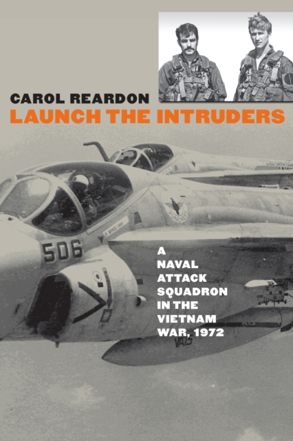 Launch the Intruders: A Naval Attack Squadron in the Vietnam War, 1972 - Carol Reardon