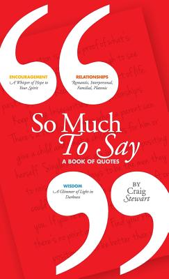 So Much To Say, a Book of Quotes - Craig Stewart