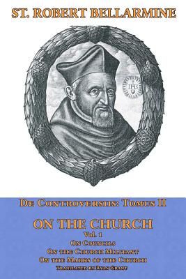 On the Church: On Councils, the Church Militant, on the Marks of the Church - Ryan Grant