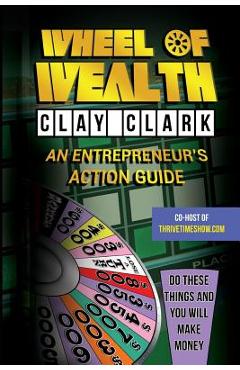 Poza produsului Wheel of Wealth: An Entrepreneur's Action Guide - Clay Clark