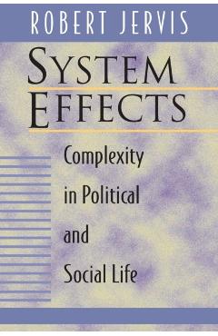 Poza produsului System Effects: Complexity in Political and Social Life - Robert Jervis