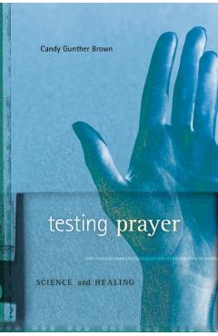 Poza produsului Testing Prayer: Science and Healing - Candy Gunther Brown
