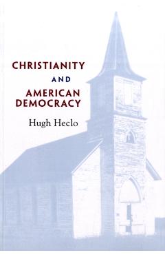 Coperta cărții 'Christianity and American Democracy - Hugh Heclo'