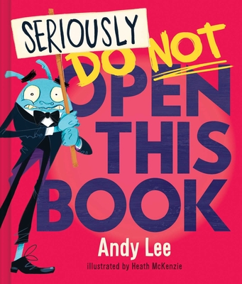 Seriously, Do Not Open This Book - Andy Lee
