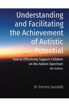 Coperta cărții 'Understanding and Facilitating the Achievement of Autistic Potential - Emma Goodall'