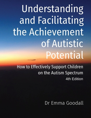 Coperta cărții 'Understanding and Facilitating the Achievement of Autistic Potential - Emma Goodall'