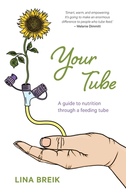 Your Tube: A guide to nutrition through a feeding tube - Lina Breik