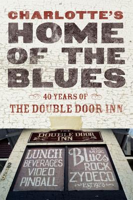 Coperta cărții 'Charlotte's Home Of The Blues: 40 Years Of The Double Door Inn - Debby Wallace'