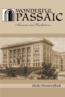 Wonderful Passaic: Memories and Recollections - Bob Rosenthal