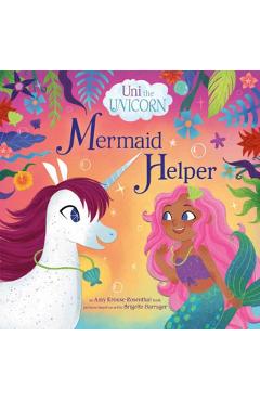 Uni the Unicorn: Mermaid Helper - Amy Krouse Rosenthal
