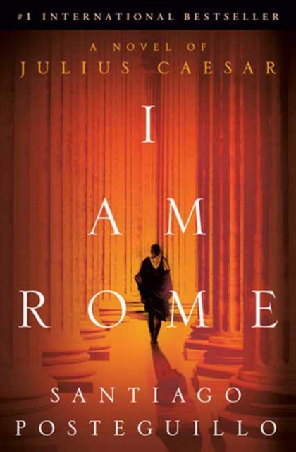 I Am Rome: A Novel of Julius Caesar - Santiago Posteguillo