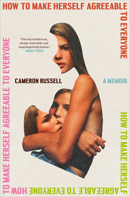 How to Make Herself Agreeable to Everyone: A Memoir - Cameron Russell