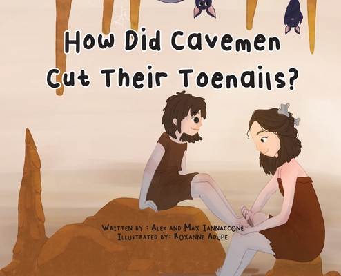 How Did Cavemen Cut Their Toenails? - Alek And Max Iannaccone