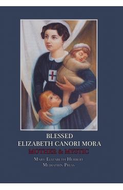 Blessed Elizabeth Canori Mora: Mother & Mystic - Mary Elizabeth Herbert