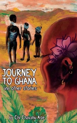 Journey To Ghana And Other Stories - Chi Chavanu Àse