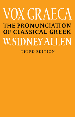 Vox Graeca: A Guide to the Pronunciation of Classical Greek - W. Sidney Allen