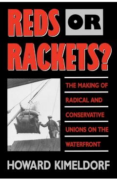 Poza produsului Reds or Rackets?: The Making of Radical and Conservative Unions on the Waterfront - Howard Kimeldorf