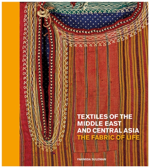 Textiles of the Middle East and Central Asia: The Fabric of Life - Fahmida Suleman