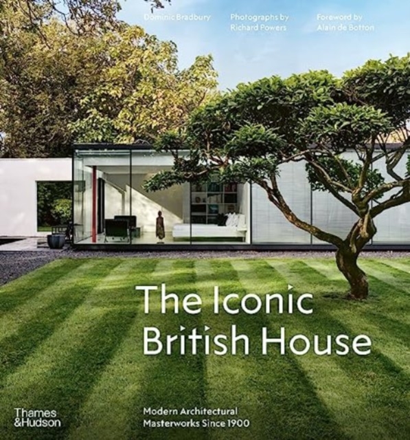 The Iconic British House: Modern Architectural Masterworks Since 1900 - Dominic Bradbury