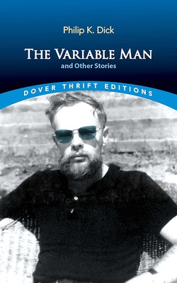 The Variable Man and Other Stories - Philip K. Dick