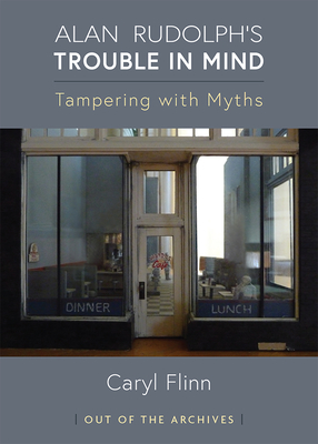 Alan Rudolph's Trouble in Mind: Tampering with Myths - Caryl Flinn