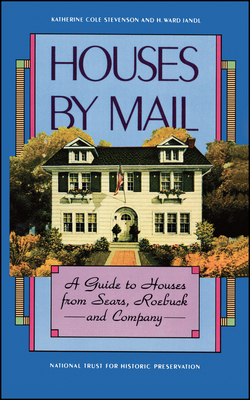 Houses by Mail: A Guide to Houses from Sears, Roebuck and Company - Katherine Cole Stevenson
