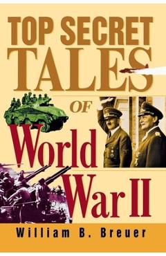 Poza produsului Top Secret Tales of World War II - William B. Breuer