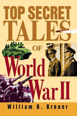 Top Secret Tales of World War II - William B. Breuer