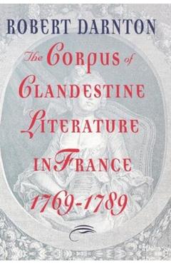 Coperta cărții 'The Corpus of Clandestine Literature in France, 1769-1789 - Robert Darnton'