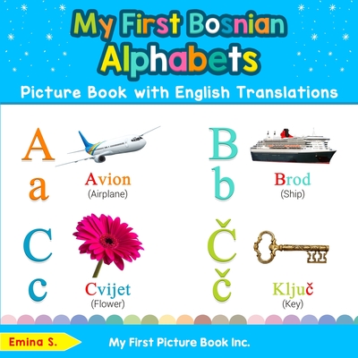 My First Bosnian Alphabets Picture Book with English Translations: Bilingual Early Learning & Easy Teaching Bosnian Books for Kids - Emina S