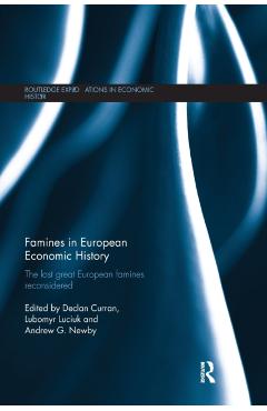 Coperta cărții 'Famines in European Economic History: The Last Great European Famines Reconsidered - Declan Curran'