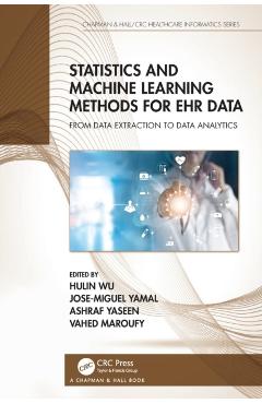 Poza produsului Statistics and Machine Learning Methods for Ehr Data: From Data Extraction to Data Analytics - Hulin Wu