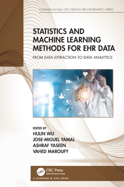 Statistics and Machine Learning Methods for Ehr Data: From Data Extraction to Data Analytics - Hulin Wu