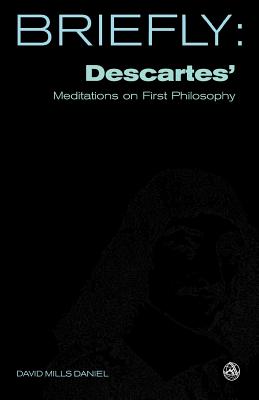 Descartes' Meditation on First Philosophy - David Mills Daniel